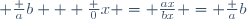  \frac ab + \frac 0x = \frac{ax}{bx} = \frac ab
