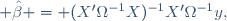 
 \hat\beta = (X'\Omega^{-1}X)^{-1}X'\Omega^{-1}y,
