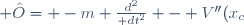 \hat{O}= -m \frac{d^{2}}{\mathrm dt^{2}} - V''(x_{c})