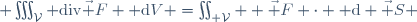  \iiint_{\mathcal{V}} \mathrm{div}\ \vec F \ {\rm d}V =\iint_{\part \mathcal{V}}  \vec F \cdot {\rm d} \vec S 