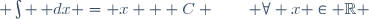  \int \,\mathrm dx = x + C \qquad \forall x \in \R 