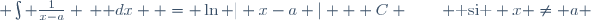  \int \frac{1}{x-a} \, \mathrm dx  = \ln | x-a | + C \qquad \text{ si } x \ne a 