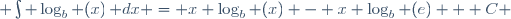  \int \log_b (x)\,\mathrm dx = x \log_b (x) - x \log_b (e) + C 
