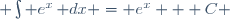  \int e^x\,\mathrm dx = e^x + C 