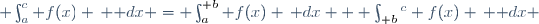  \int_{a}^{c} f(x) \, \mathrm dx = \int_{a}^{\color{ Red } b} f(x) \,\mathrm dx + \int_{\color{ Red } b}^{c} f(x) \, \mathrm dx 