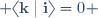  \langle\mathbf{k}\mid\mathbf{i}\rangle=0 