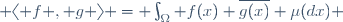  \langle f , g \rangle = \int_{\Omega} f(x) \overline{g(x)} \mu(dx) 