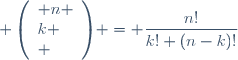  \left(\begin{array}{l} n \\k \\ \end{array}\right) = \dfrac{n!}{k! (n-k)!}
