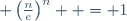\lim_{n \to +\infty} {n\,!\over \sqrt{2 \pi n} \; \left(\frac{n}{e}\right)^{n} } = 1