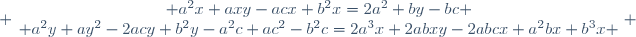  \left\{\begin{matrix} a^2x+axy-acx+b^2x=2a^2+by-bc \\ a^2y+ay^2-2acy+b^2y-a^2c+ac^2-b^2c=2a^3x+2abxy-2abcx+a^2bx+b^3x \end{matrix}\right. 