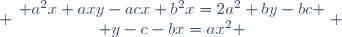  \left\{\begin{matrix} a^2x+axy-acx+b^2x=2a^2+by-bc \\ y-c-bx=ax^2 \end{matrix}\right. 