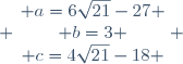  \left\{\begin{matrix} a=6\sqrt{21}-27 \\ b=3 \\ c=4\sqrt{21}-18 \end{matrix}\right. 