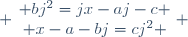  \left\{\begin{matrix} bj^2=jx-aj-c \\ x-a-bj=cj^2 \end{matrix}\right. 