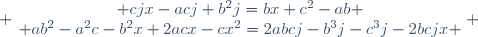  \left\{\begin{matrix} cjx-acj+b^2j=bx+c^2-ab \\ ab^2-a^2c-b^2x+2acx-cx^2=2abcj-b^3j-c^3j-2bcjx \end{matrix}\right. 