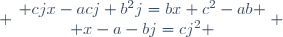  \left\{\begin{matrix} cjx-acj+b^2j=bx+c^2-ab \\ x-a-bj=cj^2 \end{matrix}\right. 
