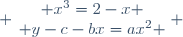  \left\{\begin{matrix} x^3=2-x \\ y-c-bx=ax^2 \end{matrix}\right. 