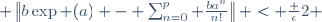  \left\|b\exp (a) - \sum_{n=0}^{p} \frac{ba^n}{n!}\right\| < \frac {\epsilon}{2} 