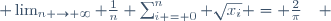  \lim_{n \to \infty} \frac{1}{n} \sum_{i = 0}^{n} \sqrt{x_i} = \frac{2}{\pi}\quad 