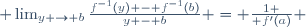  \lim_{y \to b}{\frac{f^{-1}(y) - f^{-1}(b)}{y - b}} = {1 \over {f'(a)}} \,\!