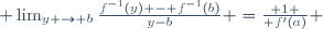  \lim_{y \to b}{\frac{f^{-1}(y) - f^{-1}(b)}{y-b}} ={ 1 \over f'(a)} 