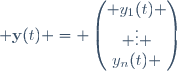  \mathbf{y}(t) = \begin{pmatrix} y_1(t) \\ \vdots \\y_n(t) \end{pmatrix}