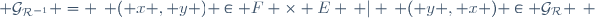  \mathcal{G}_{\mathcal{R}^{-1}} = \left\{ ( x , y ) \in F \times E \, | \, ( y , x ) \in \mathcal{G}_{\mathcal{R}} \right\} \,