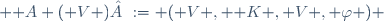  \mathcal A ( V ) := ( V , \mathbb K , V , \varphi ) \,