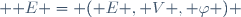  \mathcal E = ( E , V , \varphi ) \,