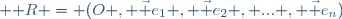  \mathcal R = (\ O , \vec e_1 , \vec e_2 , ... , \vec e_n)