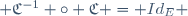  \mathfrak{C}^{-1} \circ \mathfrak{C} = Id_E \,