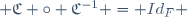  \mathfrak{C} \circ \mathfrak{C}^{-1} = Id_F \,