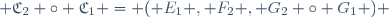  \mathfrak{C}_2 \circ \mathfrak{C}_1 = ( E_1 , F_2 , G_2 \circ G_1 ) 