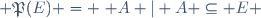  \mathfrak{P}(E) = \{ A | A \subseteq E \}