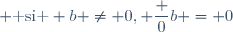  \mbox{ si } b \neq 0, \dfrac 0b = 0