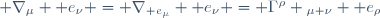  \nabla_{\mu} {\mathbf e}_{\nu} \ = \ \nabla_{{\mathbf e}_{\mu}} {\mathbf e}_{\nu} \ = \ \Gamma^\rho {}_{\mu \nu} \ {\mathbf e}_\rho