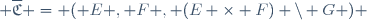  \overline{\mathfrak{C}} = ( E , F , (E \times F) \setminus G ) 