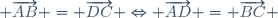  \overrightarrow{AB} = \overrightarrow{DC} \Leftrightarrow \overrightarrow{AD} = \overrightarrow{BC} \,