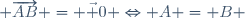  \overrightarrow{AB} = \vec 0 \Leftrightarrow A = B \,