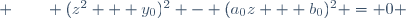  \qquad (z^2 + y_0)^2 - (a_0z + b_0)^2 = 0 