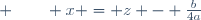  \qquad x = z - \frac{b}{4a}