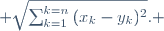  \sqrt{\sum_{k=1}^{k=n}{(x_k-y_k)^2}}. 