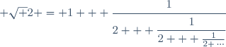  \sqrt 2 = 1 + \cfrac{1}{2 + \cfrac{1}{2 + \frac{1}{2+\,\cdots}}}