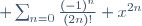  \sum^{\infin}_{n=0}
\frac{(-1)^n}{(2n)!} x^{2n}