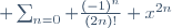  \sum^{\infin}_{n=0} \frac{(-1)^n}{(2n)!} x^{2n}