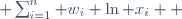  \bar{x} = \left(\prod_{i=1}^n x_i^{w_i}\right)^{1 / \sum_{i=1}^n w_i} = \quad \exp \left( \frac{1}{\sum_{i=1}^n w_i} \; \sum_{i=1}^n w_i \ln x_i \right) 