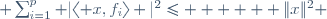  \sum_{i=1}^p |\langle x,f_i\rangle |^2\le      \|x\|^2 
