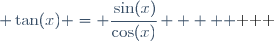 
     \begin{array}{ccccc}
       f & : & \R\setminus\left\{\cfrac{\pi}{2}+k\pi, k\in\Z\right\} & \rightarrow & \R \\
       & & x & \mapsto & \tan(x) = \cfrac{\sin(x)}{\cos(x)}
     \end{array}
   