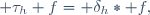  \tau_h f= \delta_h\ast f,