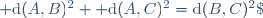  \text{d}(A,B)^2 +\text{d}(A,C)^2=\text{d}(B,C)^2\;