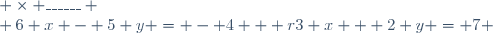 \left \lbrace \begin{array}{l @{ \; } r @{ \; } r}3 x + 2 y = 7 & (1) & \times \_\_\_\_\_\_ \\ 6 x - 5 y = - 4 & (2) & \;\\ \end{array} \right.